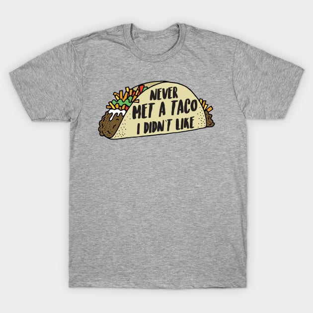 Never Met A Taco I Didn't Like T-Shirt by CHirst87